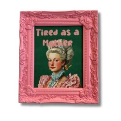 Tired as a mother, Art with Frame
